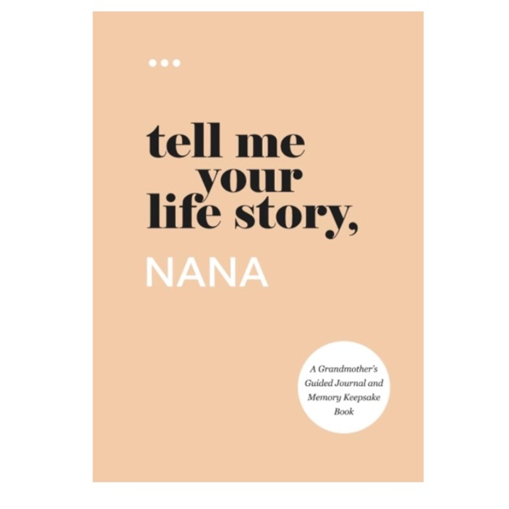Tell Me Your Life Story, Nana, A Grandmother’s Guided Memory Keepsake Book